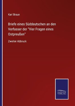 Briefe eines Süddeutschen an den Verfasser der "Vier Fragen eines Ostpreußen"