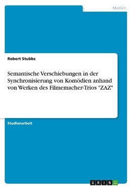 Semantische Verschiebungen in der Synchronisierung von Komödien anhand von Werken des Filmemacher-Trios "ZAZ"