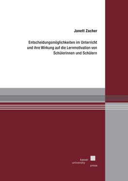 Entscheidungsmöglichkeiten im Unterricht und ihre Wirkung auf die Lernmotivation von Schülerinnen und Schülern