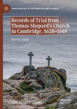 Records of Trial from Thomas Shepard's Church in Cambridge, 1638-1649