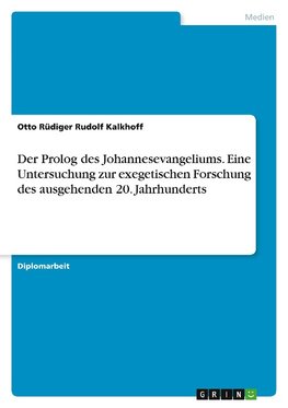 Der Prolog des Johannesevangeliums. Eine Untersuchung zur exegetischen Forschung des ausgehenden 20. Jahrhunderts