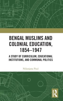 Bengal Muslims and Colonial Education, 1854-1947