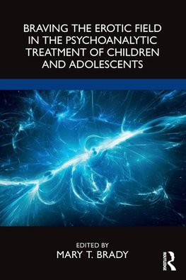 Braving the Erotic Field in the Psychoanalytic Treatment of Children and Adolescents