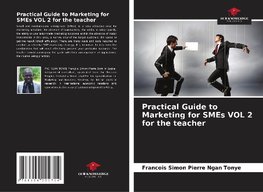 Practical Guide to Marketing for SMEs VOL 2 for the teacher