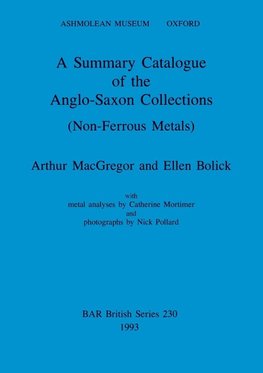 A Summary Catalogue of the Anglo-Saxon Collections (Non-Ferrous Metals)