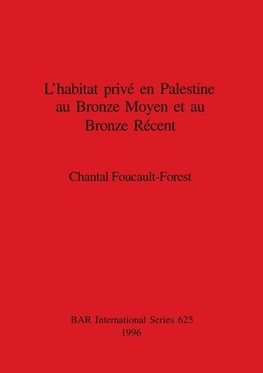 L'habitat privé en Palestine au Bronze Moyen et au Bronze Récent