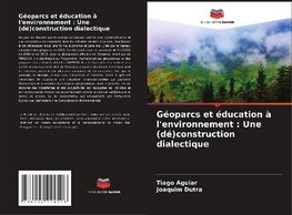 Géoparcs et éducation à l'environnement : Une (dé)construction dialectique