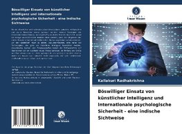 Böswilliger Einsatz von künstlicher Intelligenz und internationale psychologische Sicherheit - eine indische Sichtweise