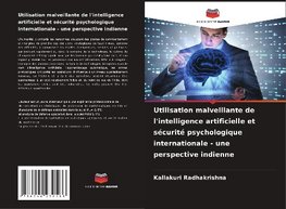 Utilisation malveillante de l'intelligence artificielle et sécurité psychologique internationale - une perspective indienne