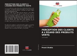 PERCEPTION DES CLIENTS À L'ÉGARD DES PRODUITS VERTS