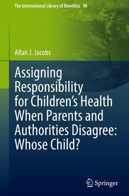 Assigning Responsibility for Children's Health When Parents and Authorities Disagree: Whose Child?