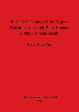 Red Deer Hunting in the Upper Paleolithic of South-West France - A Study in Seasonality