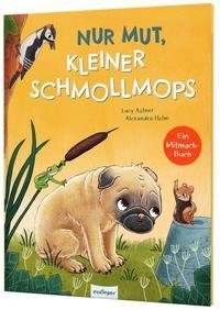 Nur Mut, kleiner Schmollmops