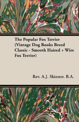 The Popular Fox Terrier (Vintage Dog Books Breed Classic - Smooth Haired + Wire Fox Terrier)