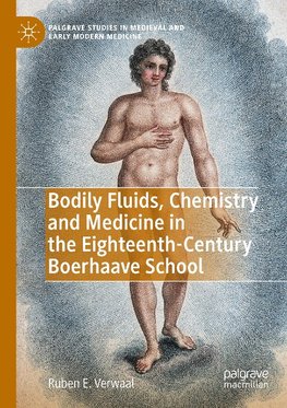 Bodily Fluids, Chemistry and Medicine in the Eighteenth-Century Boerhaave School