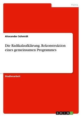 Die Radikalaufklärung. Rekonstruktion eines gemeinsamen Programmes