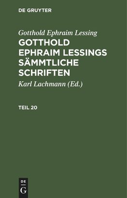 Gotthold Ephraim Lessings Sämmtliche Schriften, Teil 20, Gotthold Ephraim Lessings Sämmtliche Schriften Teil 20