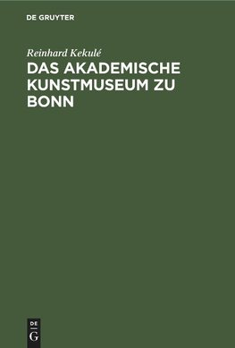 Das akademische Kunstmuseum zu Bonn