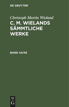 C. M. Wielands Sämmtliche Werke, Band 44/45, C. M. Wielands Sämmtliche Werke Band 44/45