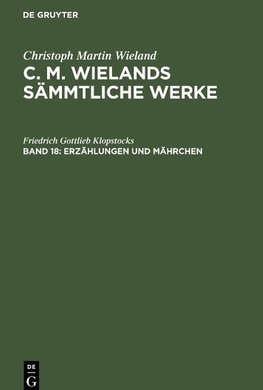 C. M. Wielands Sämmtliche Werke, Band 18, Erzählungen und Mährchen