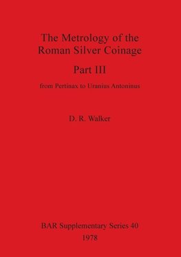 The Metrology of the Roman Silver Coinage Part III