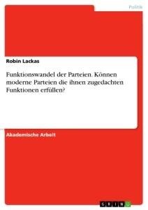 Funktionswandel der Parteien. Können moderne Parteien die ihnen zugedachten Funktionen erfüllen?