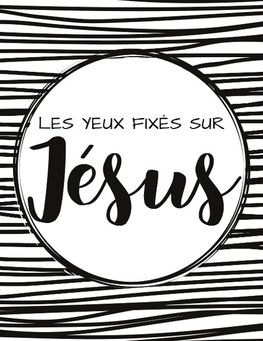 Les yeux fixés sur Jésus