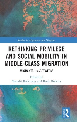 Rethinking Privilege and Social Mobility in Middle-Class Migration