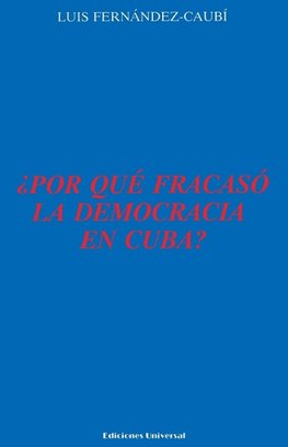 ¿POR QUÉ FRACASÓ LA DEMOCRACIA EN CUBA?,