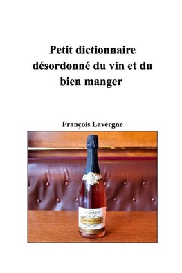 Petit dictionnaire désordonné du vin et du bien manger