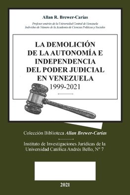 LA DEMOLICION DE LA AUTONOMÍA E INDEPENDENCIA DE  PODER JUDICIAL EN VENEZUELA 1999-2021