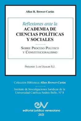 REFLEXIONES ANTE LA ACADEMIA DE CIENCIAS POLÍITICAS Y SOCIALES  SOBRE PROCESO POLÍTICO Y CONSTITUCIONALISMO 1969-2021