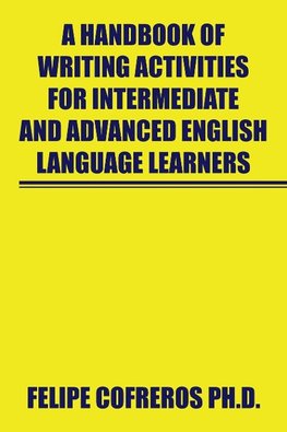 A Handbook of Writing Activities for Intermediate and Advanced English Language Learners