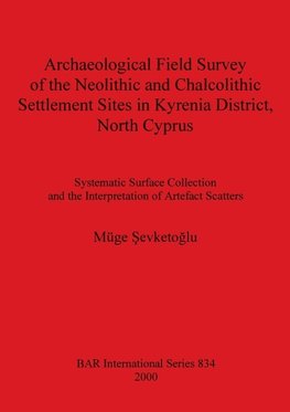 Archaeological Field Survey of the Neolithic and Chalcolithic Settlement Sites in Kyrenia District, North Cyprus