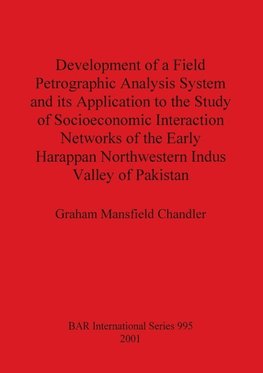 Development of a Field Petrographic Analysis System and its Application to the Study of Socioeconomic Interaction Networks of the Early Harappan Northwestern Indus Valley of Pakistan