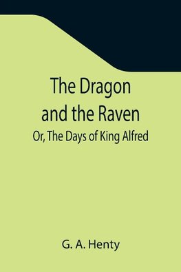 The Dragon and the Raven; Or, The Days of King Alfred