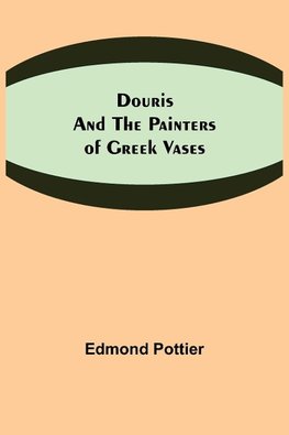 Douris and the Painters of Greek Vases