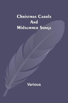 Christmas Carols and Midsummer Songs