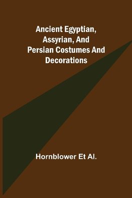 Ancient Egyptian, Assyrian, and Persian costumes and decorations