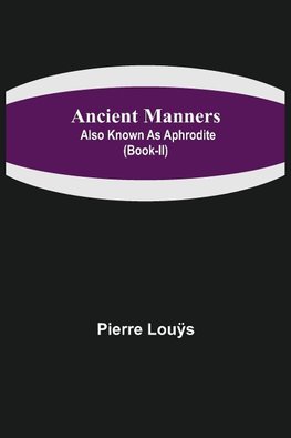 Ancient Manners; Also Known As Aphrodite (Book-II)