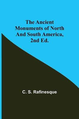 The Ancient Monuments of North and South America, 2nd ed.