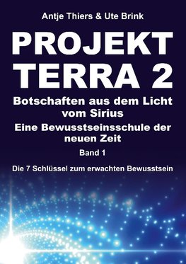 PROJEKT TERRA 2 - Botschaften aus dem Licht vom Sirius - Eine Bewusstseinsschule der neuen Zeit