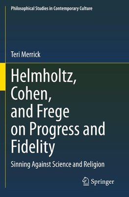 Helmholtz, Cohen, and Frege on Progress and Fidelity