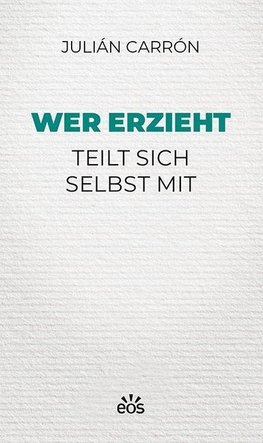 Wer erzieht teilt sich selbst mit