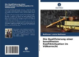 Die Qualifizierung einer bewaffneten Konfliktsituation im Völkerrecht