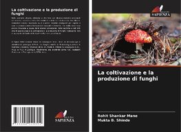 La coltivazione e la produzione di funghi