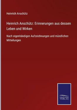 Heinrich Anschütz: Erinnerungen aus dessen Leben und Wirken