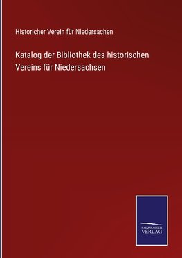 Katalog der Bibliothek des historischen Vereins für Niedersachsen