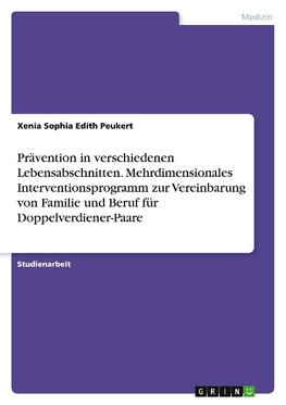 Prävention in verschiedenen Lebensabschnitten. Mehrdimensionales Interventionsprogramm zur Vereinbarung von Familie und Beruf für Doppelverdiener-Paare