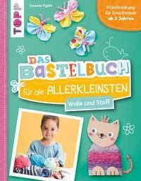 Das Bastelbuch für die Allerkleinsten. Wolle und Stoff